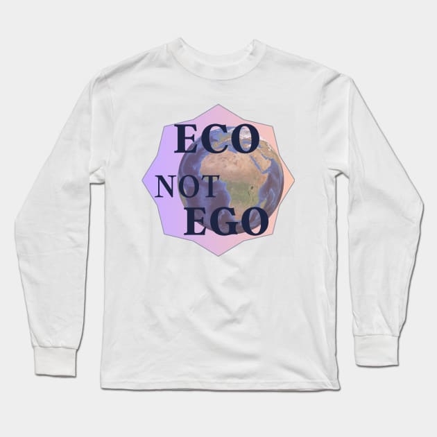 "Eco Not Ego" Sustainable Lifestyle Design | Environmentally Friendly Stickers, T-Shirts and More! Long Sleeve T-Shirt by 777Design-NW